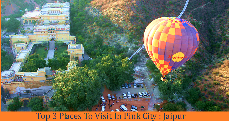 Top 3 Places To Visit In Pink City : Jaipur